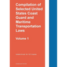 Compilation of Selected United States Coast Guard and Maritime Transportation Laws Vol 1