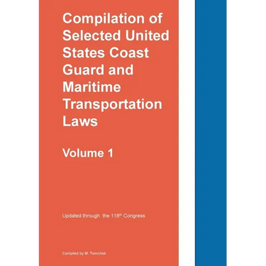 Compilation of Selected United States Coast Guard and Maritime Transportation Laws Vol 1