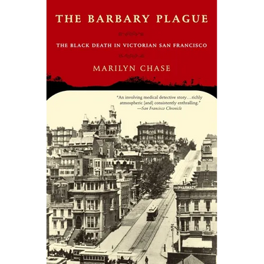 The Barbary Plague: The Black Death in Victorian San Francisco