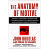 The Anatomy of Motive: The Fbi's Legendary Mindhunter Explores the Key to Understanding and Catching Violent Criminals