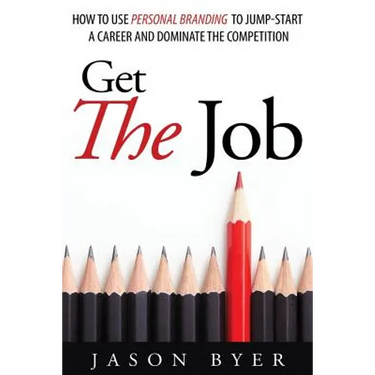 Get The Job: How to use personal branding to jump-start a career and dominate the competition.