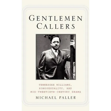 Gentlemen Callers: Tennessee Williams, Homosexuality, and Mid-Twentieth-Century Drama