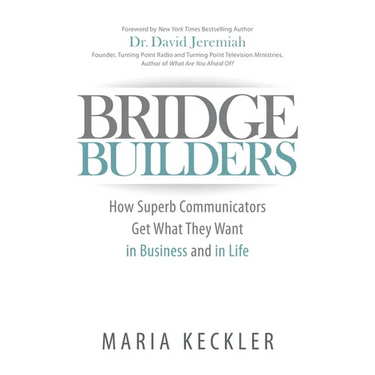 Bridge Builders: How Superb Communicators Get What They Want in Business and in Life