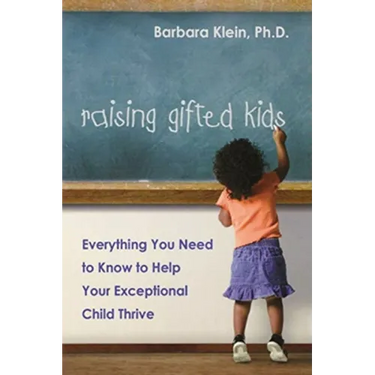 Raising Gifted Kids: Everything You Need to Know to Help Your Exceptional Child Thrive