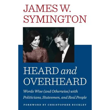 Heard and Overheard: Words Wise (and Otherwise) with Politicians, Statesmen, and Real People