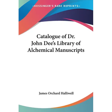 Catalogue of Dr. John Dee's Library of Alchemical Manuscripts