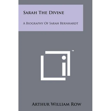 Sarah The Divine: A Biography Of Sarah Bernhardt