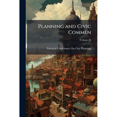 Planning and Civic Commen; Volume 30