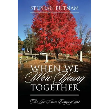 When We Were Young Together: The Lost Senior Essays of 1961