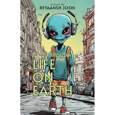 An Alien's Biography: Life on Earth