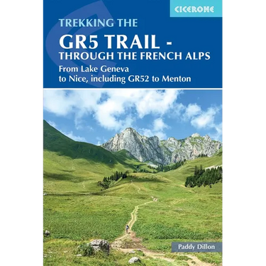 The Gr5 Trail - Through the French Alps: From Lake Geneva to Nice, Including Gr52 to Menton
