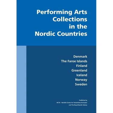 Performing Arts Collections in the Nordic Countries: Denmark, The Faroe Islands, Finland, Greenland, Iceland, Norway, Sweden