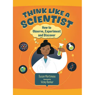 Think Like a Scientist: How to Observe, Experiment and Discover