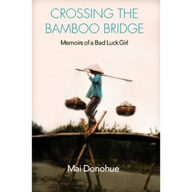 Crossing the Bamboo Bridge: Memoirs of a Bad Luck Girl