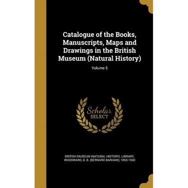 Catalogue of the Books, Manuscripts, Maps and Drawings in the British Museum (Natural History); Volume 5
