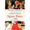 Spare Parts: The Story of Medicine Through the History of Transplant Surgery