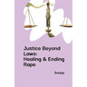 Justice Beyond Laws: Healing & Ending Rape