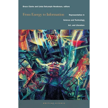 From Energy to Information: Representation in Science and Technology, Art, and Literature