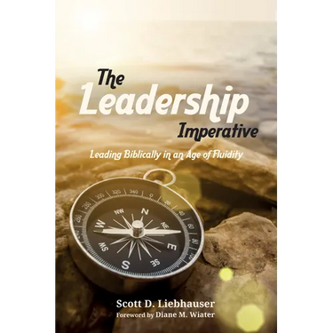 The Leadership Imperative: Leading Biblically in an Age of Fluidity