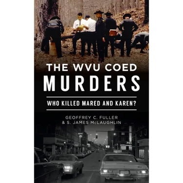 Wvu Coed Murders: Who Killed Mared and Karen?