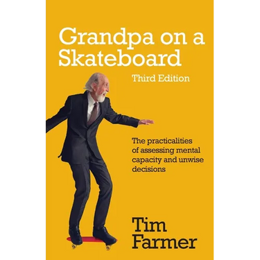 Grandpa on a Skateboard: The practicalities of assessing mental capacity and unwise decisions