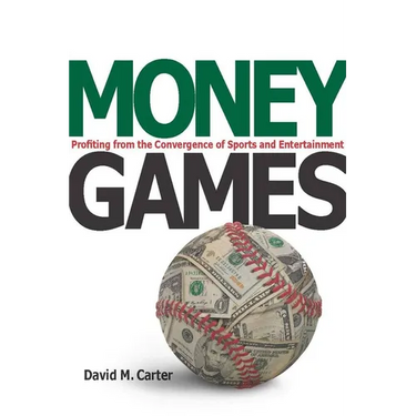 Money Games: Profiting from the Convergence of Sports and Entertainment