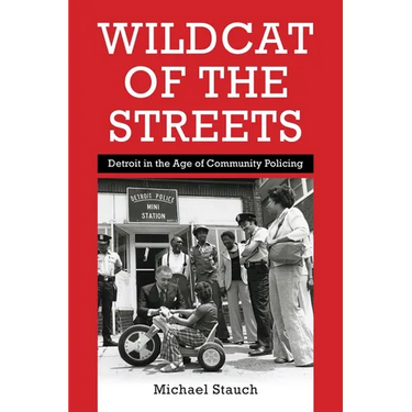 Wildcat of the Streets: Detroit in the Age of Community Policing