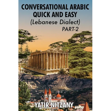 Conversational Arabic Quick and Easy - Lebanese Dialect - PART 2: Lebanese Dialect - PART 2