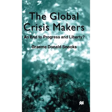 The Global Crisis Makers: An End to Progress and Liberty?