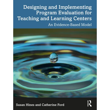 Designing and Implementing Program Evaluation for Teaching and Learning Centers: An Evidence-Based Model