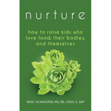 Nurture: How to Raise Kids Who Love Food, Their Bodies, and Themselves