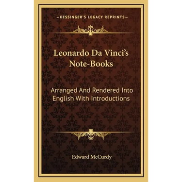 Leonardo Da Vinci's Note-Books: Arranged And Rendered Into English With Introductions