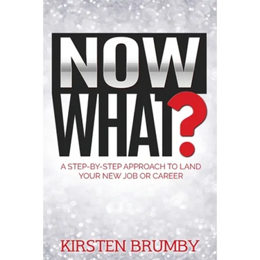Now What?: A Step-By-Step Approach to Land Your New Job or Career