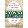 Recovery from Cancer: The Remarkable Story of One Woman's Struggle with Cancer and What She Did to Beat the Odds