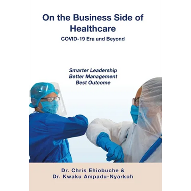 On the Business Side of Healthcare COVID-19 Era and Beyond: Smarter Leadership Better Management Best Outcome
