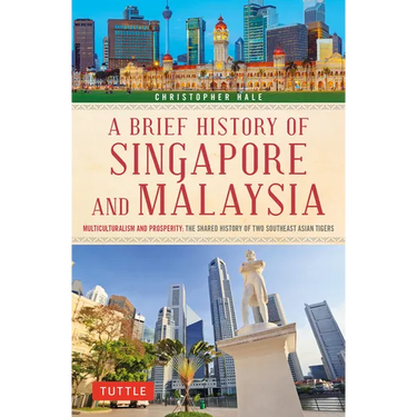 A Brief History of Singapore and Malaysia: Multiculturalism and Prosperity: The Shared History of Two Southeast Asian Tigers