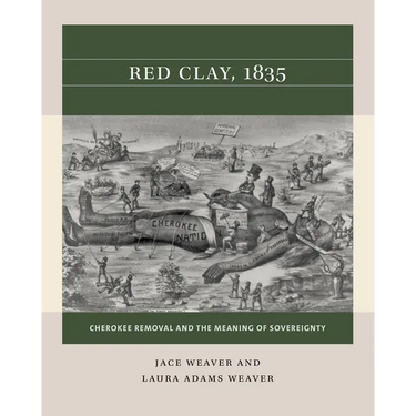 Red Clay, 1835: Cherokee Removal and the Meaning of Sovereignty