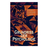 Grundriss der Psychologie: Alle 5 Bände: Die psychischen Elemente, Die psychischen Gebilde, Der Zusammenhang der psychischen Gebilde, Die psychis