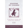 Seasons of Change: A Retreat Guide on Spiritual Growth