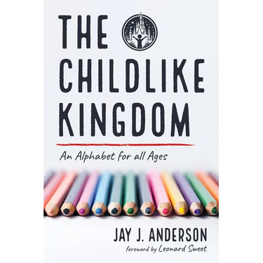 The Childlike Kingdom: An Alphabet for All Ages