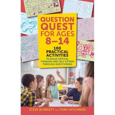 Question Quest for Ages 8-14: 100 Practical Activities to Build Critical Thinking and Self-Esteem Through Questioning
