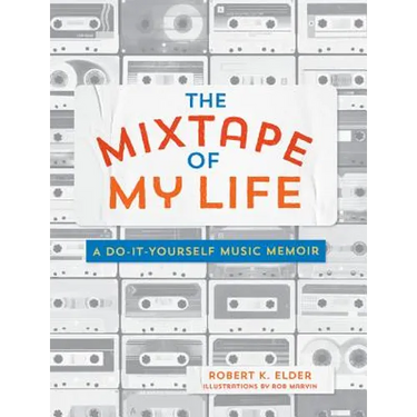 The Mixtape of My Life: A Do-It-Yourself Music Memoir