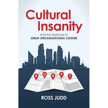 Cultural Insanity: And the roadmap to Great Organisational Culture