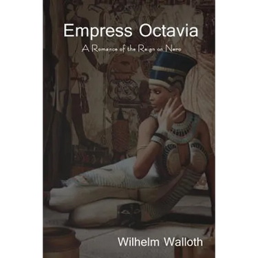 Empress Octavia: A Romance of the Reign on Nero