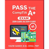 PASS the CompTIA A+ Exam: 220-1101 & 220-1102