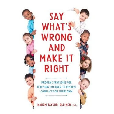 Say What's Wrong and Make It Right: Proven Strategies for Teaching Children to Resolve Conflicts on Their Own