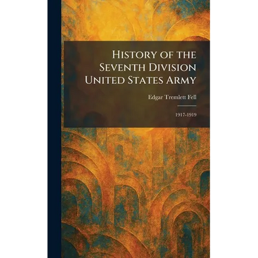History of the Seventh Division United States Army: 1917-1919