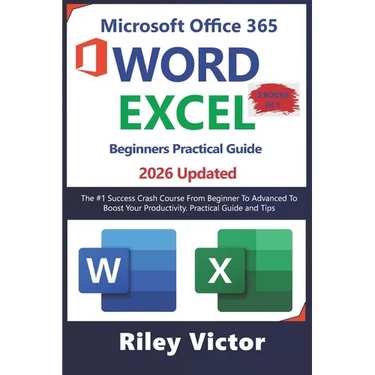 Microsoft Office 365 Beginners Practical Guide 2025: Step-by-step Success Course From Beginner To Advanced To Boost Your Productivity. Contains Word P