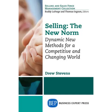 Selling: The New Norm: Dynamic New Methods for a Competitive and Changing World