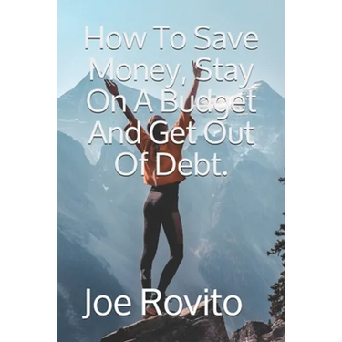 How To Save Money, Stay On A Budget And Get Out Of Debt.